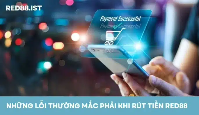 Những lỗi thường mắc phải khi rút tiền Red88